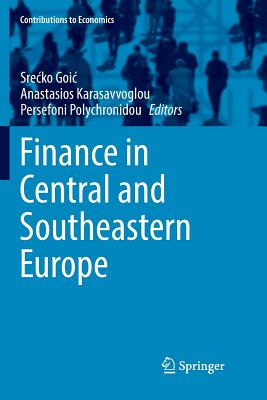 Finance in Central and Southeastern Europe - Goic, Srecko (Editor), and Karasavvoglou, Anastasios (Editor), and Polychronidou, Persefoni (Editor)