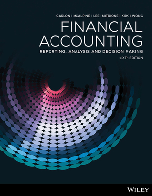 Financial Accounting: Reporting, Analysis and Decision Making, 6th Edition - Carlon, Shirley, and McAlpine, Rosina, and Lee, Chrisann