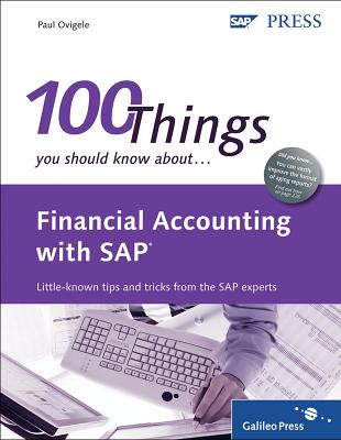 Financial Accounting with SAP: 100 Things You Should Know About... - Ovigele, Paul
