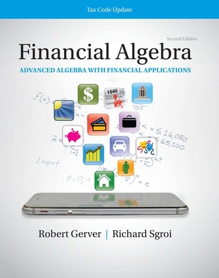 Financial Algebra: Advanced Algebra with Financial Applications Tax Code Update: 2019 Tax Update Edition - Gerver, Robert, and Sgroi, Richard J