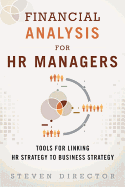 Financial Analysis for HR Managers: Tools for Linking HR Strategy to Business Strategy