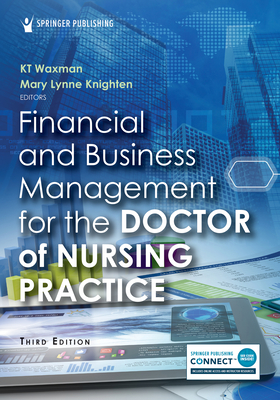 Financial and Business Management for the Doctor of Nursing Practice - Waxman, Kt, MBA, RN, Faan (Editor), and Knighten, Mary Lynne, RN (Editor)