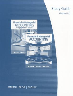 Financial and Managerial Accounting or Financial and Managerial Accounting Using Excel for Success, Chapters 16-27 - Warren, Carl S, Dr., and Reeve, James M, Dr., and Duchac, Jonathan