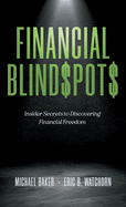 Financial Blind$pot$: Insider Secrets to Discovering Financial Freedom