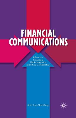 Financial Communications: Information Processing, Media Integration, and Ethical Considerations - Wang, S