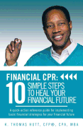 Financial CPR: 10 Simple Steps to Heal Your Financial Future: A quick-action reference guide for implementing basic financial strategies for your financial future - Hutt Cfp (R) Cpa Mba, K Thomas