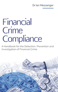 Financial Crime Compliance: A Handbook for the Detection, Prevention and Investigation of Financial Crime