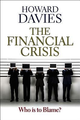 Financial Crisis: Who Is to Blame? - Davies, Howard