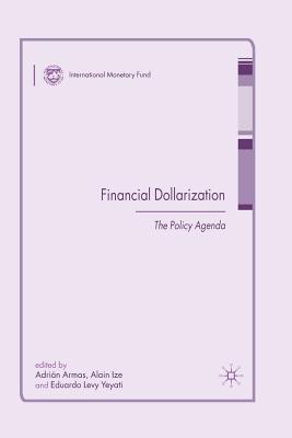 Financial Dollarization: The Policy Agenda - Armas, A (Editor), and Ize, A (Editor), and Levy-Yeyati, E (Editor)