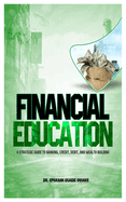 Financial Education: A Strategic Guied to Banking, Credit, Debit, and Wealth Building