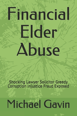 Financial Elder Abuse: Shocking Lawyer Solicitor Greedy Corruption Injustice Fraud Exposed - Linney, Eileen, and Gavin, Michael