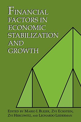 Financial Factors in Economic Stabilization and Growth - Blejer, Mario I (Editor), and Eckstein, Zvi, Professor (Editor), and Hercowitz, Zvi (Editor)