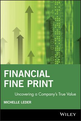 Financial Fine Print: Uncovering a Company's True Value - Leder, Michelle