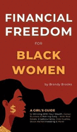 Financial Freedom for Black Women: A Girl's Guide to Winning With Your Wealth, Career, Business & Retiring Early - With Real Estate, Cryptocurrency, Side Hustles, Stock Market Investing & More!