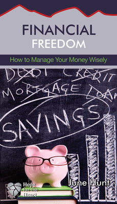 Financial Freedom: How to Manage Your Money Wisely - Hunt, June