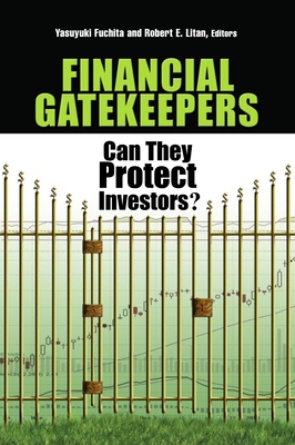 Financial Gatekeepers: Can They Protect Investors? - Fuchita, Yasuyuki (Editor), and Litan, Robert E (Editor)