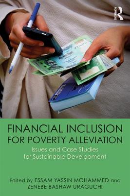 Financial Inclusion for Poverty Alleviation: Issues and Case Studies for Sustainable Development - Mohammed, Essam Yassin (Editor), and Uraguchi, Zenebe (Editor)