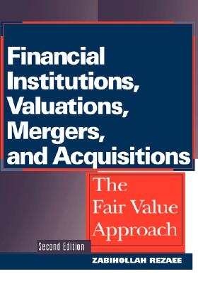Financial Institutions, Valuations, Mergers, and Acquisitions: The Fair Value Approach - Rezaee, Zabihollah