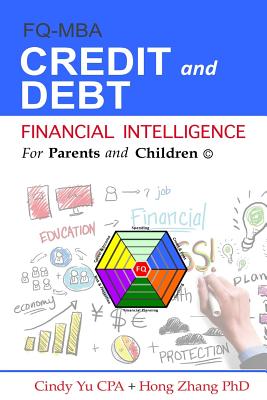 Financial Intelligence for Parents and Children: Credit and Debt - Zhang, Hong, PhD, and Yu Cpa, Cindy