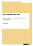 Financial Literacy Among Rural Areas of North India: A Case Study
