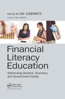 Financial Literacy Education: Addressing Student, Business, and Government Needs - Liebowitz, Jay (Editor)
