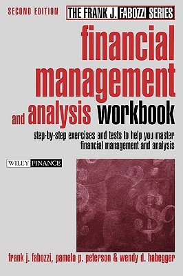 Financial Management and Analysis Workbook: Step-By-Step Exercises and Tests to Help You Master Financial Management and Analysis - Peterson, Pamela P, Ph.D., CFA, and Fabozzi, Frank J, and Habegger, Wendy D