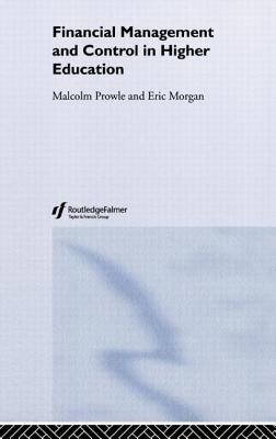 Financial Management and Control in Higher Education - Morgan, Eric, and Prowle, Malcolm