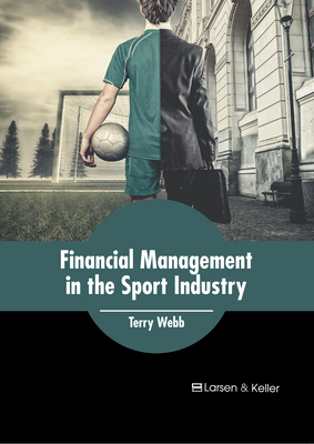 Financial Management in the Sport Industry - Webb, Terry (Editor)