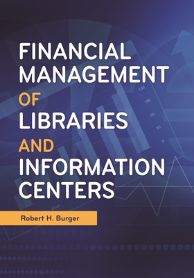 Financial Management of Libraries and Information Centers - Burger, Robert