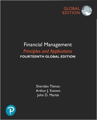 Financial Management: Principles and Applications, Global Edition - Titman, Sheridan, and Keown, Arthur, and Martin, John