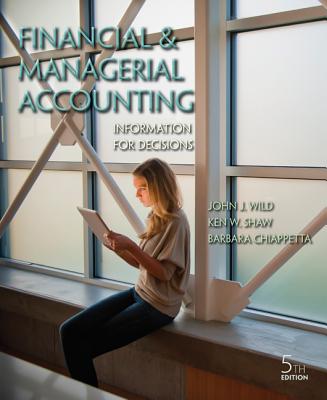 Financial & Managerial Accounting: Information for Decisions - Wild, John, and Shaw, Ken, Professor, and Chiappetta, Barbara