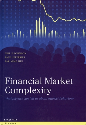 Financial Market Complexity: What Physics Can Tell Us about Market Behaviour - Johnson, Neil F, and Jefferies, Paul, and Hui, Pak Ming