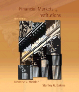 Financial Markets and Institutions - Mishkin, Frederic S, and Eakins, Stanley G