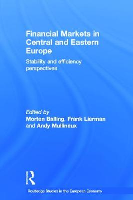 Financial Markets in Central and Eastern Europe: Stability and Efficiency - Balling, Morten (Editor), and Lierman, Frank (Editor), and Mullineux, Andy (Editor)