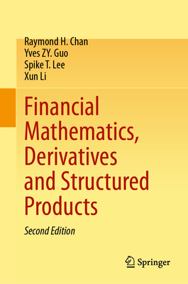 Financial Mathematics, Derivatives and Structured Products - Chan, Raymond H., and Guo, Yves ZY., and Lee, Spike T.