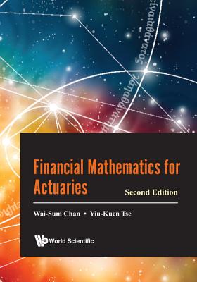 Financial Mathematics For Actuaries - Chan, Wai-sum, and Tse, Yiu-kuen