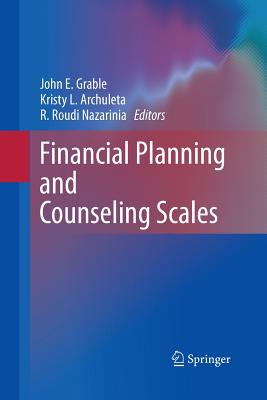 Financial Planning and Counseling Scales - Grable, John E (Editor), and Archuleta, Kristy L (Editor), and Nazarinia Roy, R Roudi (Editor)