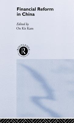 Financial Reform in China - Tam, On Kit (Editor)