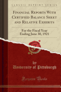 Financial Reports with Certified Balance Sheet and Relative Exhibits: For the Fiscal Year Ending June 30, 1921 (Classic Reprint)