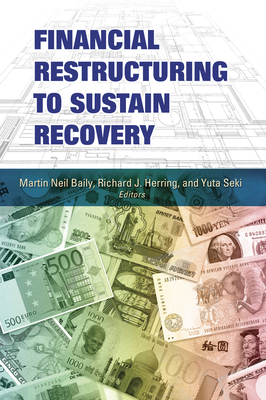 Financial Restructuring to Sustain Recovery - Baily, Martin Neil (Editor), and Herring, Richard J (Editor), and Seki, Yuta (Editor)