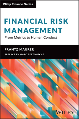 Financial Risk Management: From Metrics to Human Conduct - Maurer, Frantz