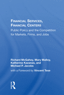 Financial Services, Financial Centers: Public Policy and the Competition for Markets, Firms, and Jobs