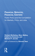 Financial Services, Financial Centers: Public Policy and the Competition for Markets, Firms, and Jobs
