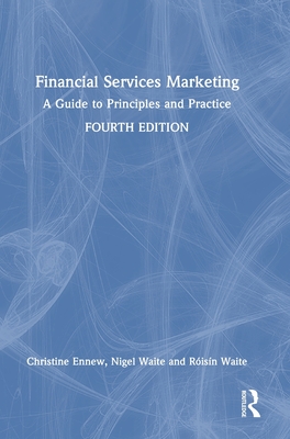 Financial Services Marketing: A Guide to Principles and Practice - Ennew, Christine, and Waite, Nigel, and Waite, Risn