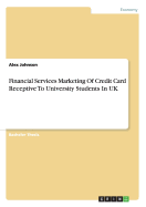 Financial Services Marketing Of Credit Card Receptive To University Students In UK - Johnson, Alex