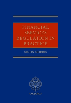 Financial Services Regulation in Practice - Morris, Simon