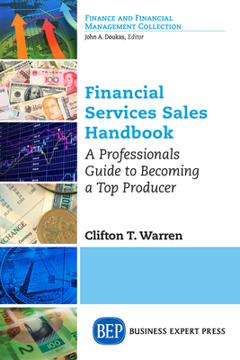 Financial Services Sales Handbook: A Professionals Guide to Becoming a Top Producer - Warren, Clifton T