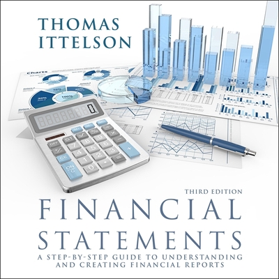 Financial Statements, Third Edition: A Step-By-Step Guide to Understanding and Creating Financial Reports - Ittelson, Thomas R, and Heitsch, Paul (Read by)