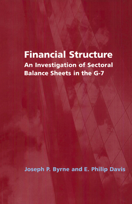 Financial Structure: An Investigation of Sectoral Balance Sheets in the G-7 - Byrne, Joseph P., and Davis, E. Philip