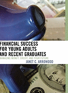 Financial Success for Young Adults and Recent Graduates: Managing Money, Credit, and Your Future